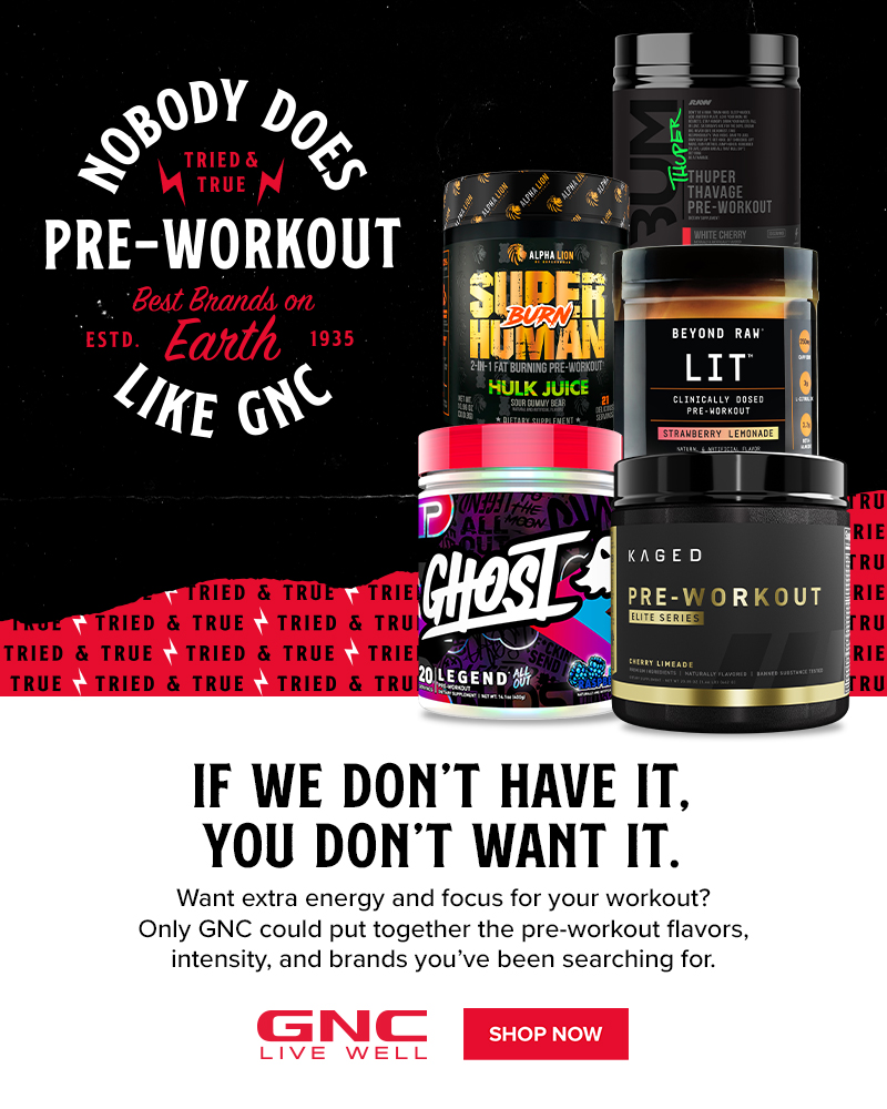 Preworkouts nobody does them like GNC! Muscle & Fitness